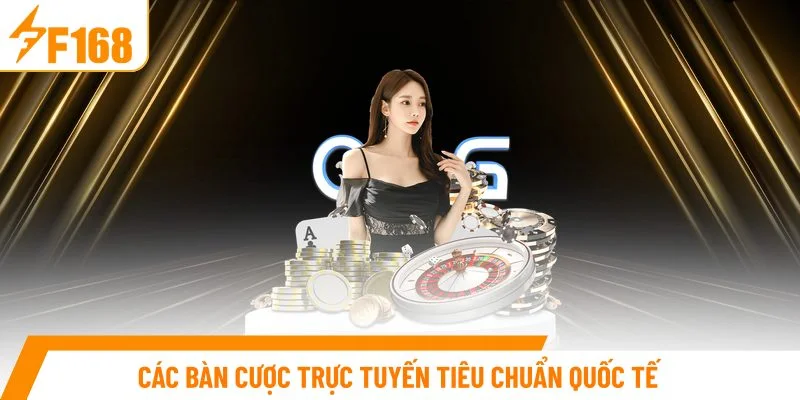 Các bàn cược trực tuyến tiêu chuẩn quốc tế