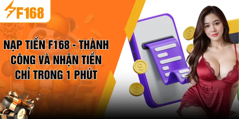 Nạp Tiền F168 - Thành Công Và Nhận Tiền Chỉ Trong 1 Phút